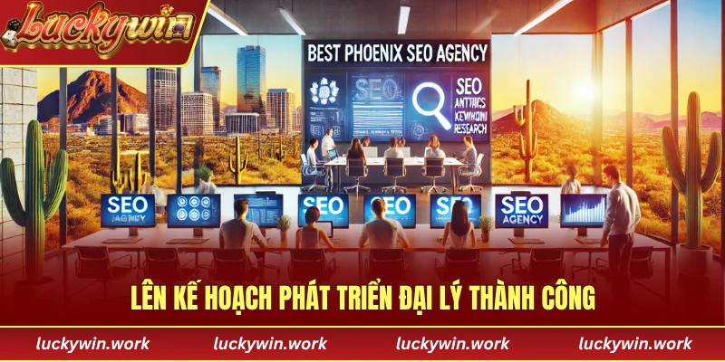 Lên kế hoạch phát triển đại lý thành công